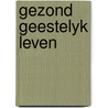 Gezond geestelyk leven by Klein Haneveld