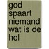 God spaart niemand wat is de hel