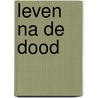 Leven na de dood by Klein Haneveld