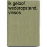 Ik geloof wederopstand. vleses by Klein Haneveld