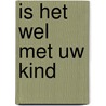 Is het wel met uw kind door Klein Haneveld