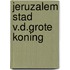 Jeruzalem stad v.d.grote koning