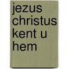 Jezus christus kent u hem door Klein Haneveld