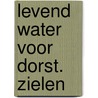 Levend water voor dorst. zielen by Klein Haneveld