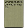Wedergeboorte de weg er naar toe by Klein Haneveld