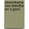 Stoomtrams van drenthe en o.gron. door Zandbergen