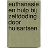 Euthanasie en hulp bij zelfdoding door huisartsen by G. van der Wal