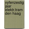 Vyfenzestig jaar elektr.tram den haag door Bock