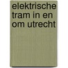 Elektrische tram in en om utrecht door Reeskamp