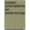 Tussen orientalisme en wetenschap door M. Kuitenbrouwer