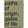 Paths of Origin, Gates of Life by McWilliam, Andrew