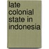 Late colonial state in indonesia