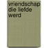 Vriendschap die liefde werd