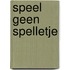 Speel geen spelletje