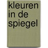 Kleuren in de spiegel by D. van der Vlerk