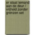 Er staat iemand aan de deur / Vrijheid zonder grenzen set