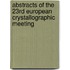Abstracts of the 23rd European Crystallographic Meeting