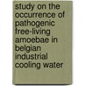 Study on the occurrence of pathogenic free-living amoebae in Belgian industrial cooling water door J. Behets
