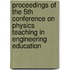 Proceedings of the 5th conference on physics teaching in engineering education