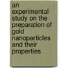 An experimental study on the preparation of gold nanoparticles and their properties door Tine Mortier