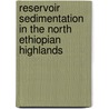 Reservoir sedimentation in the north ethiopian highlands by N. Haregeweyn