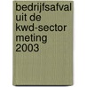Bedrijfsafval uit de KWD-sector meting 2003 by Unknown