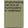 Afvalscheiding van kca uit huishoudens in Nederland door Onbekend