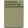 Verkenning ruimtelyke asp. afvalverwydering by Unknown