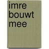 Imre bouwt mee door C. Doornhein