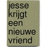 Jesse krijgt een nieuwe vriend door C. Snoek