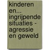 Kinderen en... ingrijpende situaties - agressie en geweld door J. Poort-van Eeden