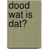 Dood wat is dat? door M. de Laubier