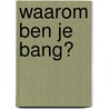 Waarom ben je bang? by M. de Laubier