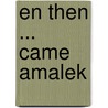 En then ... came Amalek door J. Maasbach