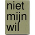 Niet mijn wil