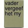 Vader vergeef het my door Creemers
