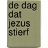 De dag dat Jezus stierf