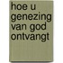 Hoe u genezing van god ontvangt