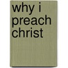 Why I preach Christ door J. Maasbach