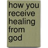How you receive healing from God by J. Maasbach