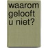 Waarom gelooft u niet?