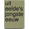 Uit Eelde's jongste eeuw by C.J. Schaafsma
