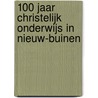100 jaar Christelijk Onderwijs in Nieuw-Buinen door J. Pranger