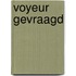 Voyeur gevraagd