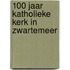 100 jaar Katholieke Kerk in Zwartemeer