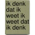 Ik denk dat ik weet ik weet dat ik denk
