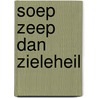 Soep zeep dan zieleheil by Jacques Hartog