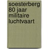 Soesterberg 80 jaar militaire luchtvaart door D. Top