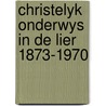 Christelyk onderwys in de lier 1873-1970 by Dyk