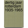 Dertig jaar rotterdam 1935-1965 by Tak